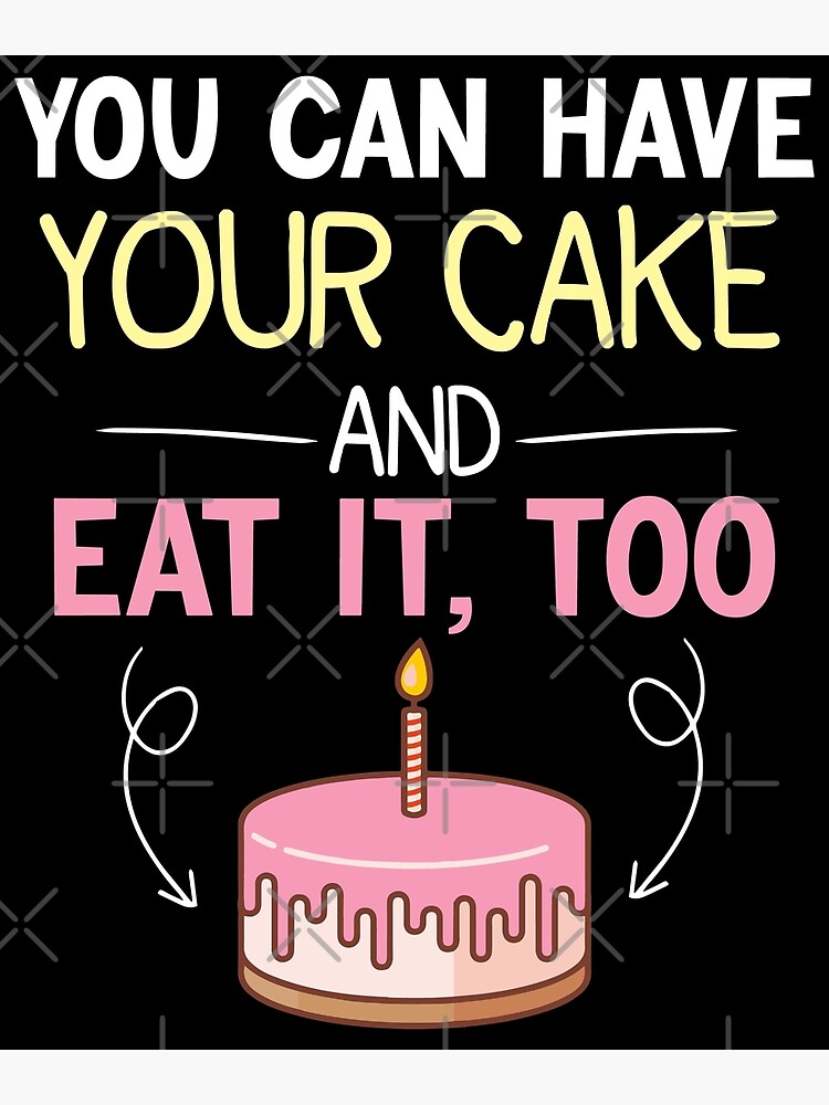 "You Can Have Your Cake And Eat It Too Cake Birthday Party" Poster for Sale by IkhouMiloud