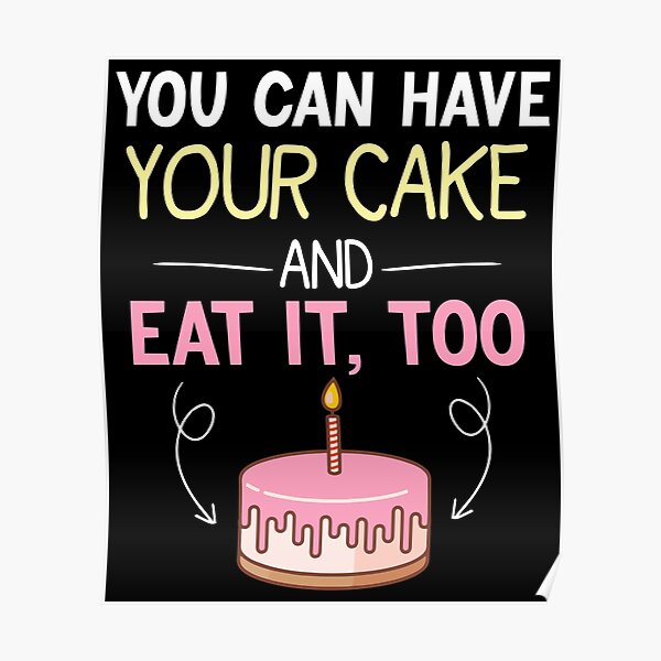 "You Can Have Your Cake And Eat It Too Cake Birthday Party" Poster for