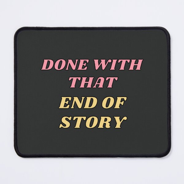 Item preview, Done with that. End of story. designed and sold by jamsantos.