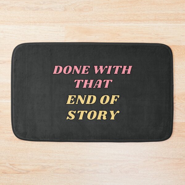 Item preview, Done with that. End of story. designed and sold by jamsantos.