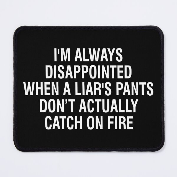 Item preview, I'm always disappointed when a liars pants don't actually catch on fire designed and sold by pnkpopcorn.