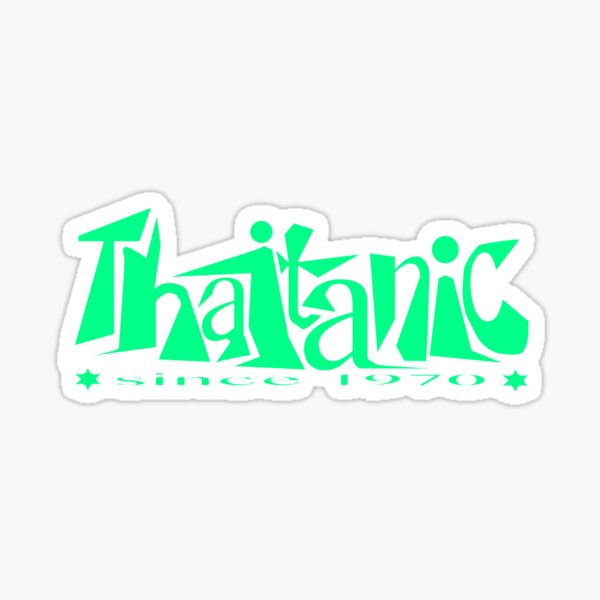 Thaitanic since 1970 ( green ) Sticker