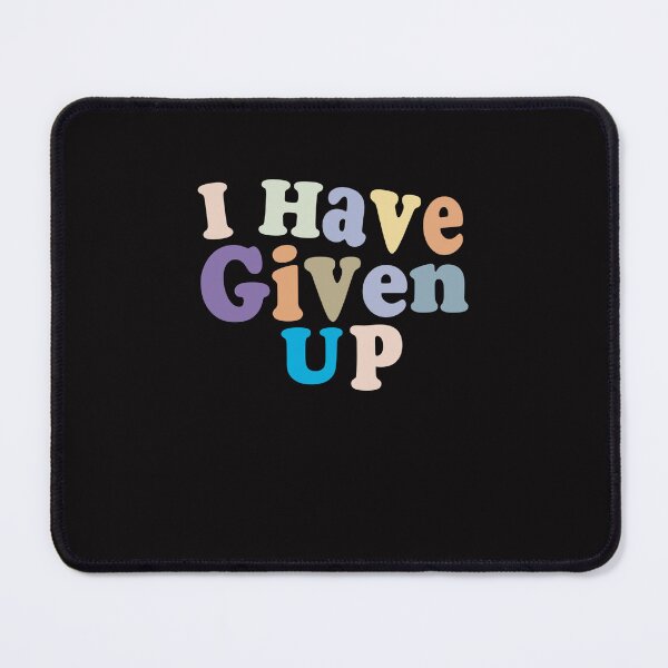 Item preview, I Have Given Up - Funny Pessimist Quote Give Up Cool designed and sold by Aimyashoppy.
