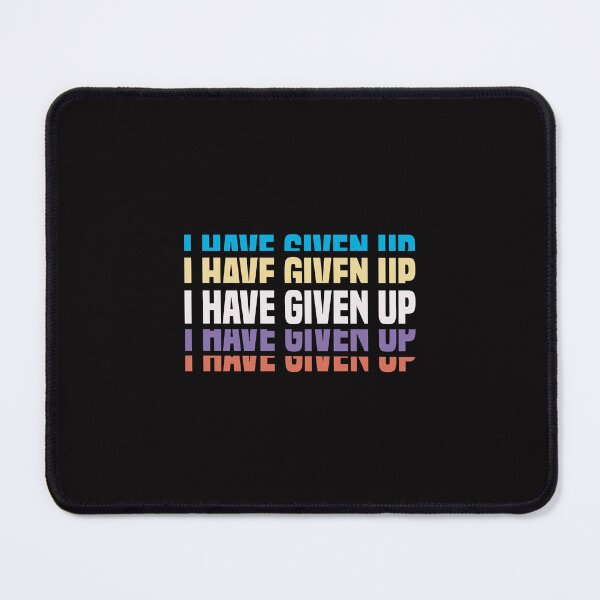 Item preview, I Have Given Up - Funny Pessimist Quote Give Up Cool designed and sold by Aimyashoppy.