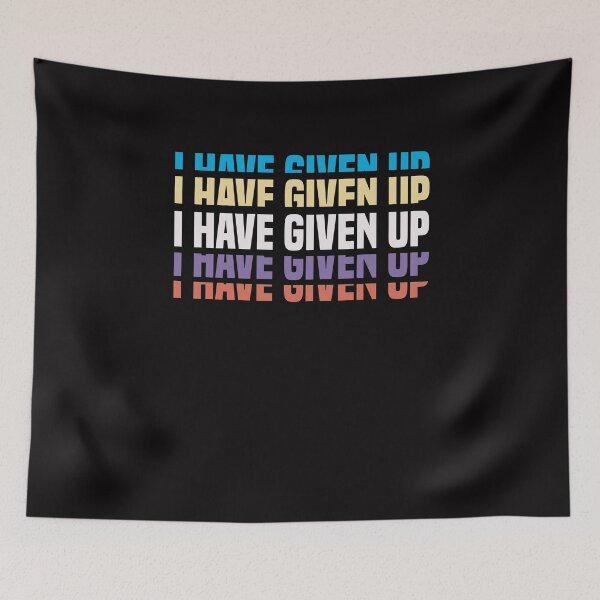 Item preview, I Have Given Up - Funny Pessimist Quote Give Up Cool designed and sold by Aimyashoppy.