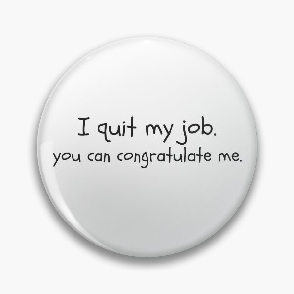 Item preview, I quit my job, you can congratulate me. designed and sold by dariabeyger.