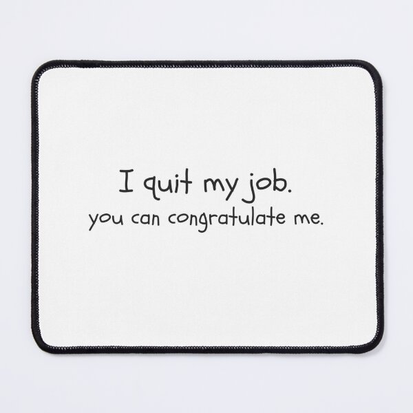 Item preview, I quit my job, you can congratulate me. designed and sold by dariabeyger.