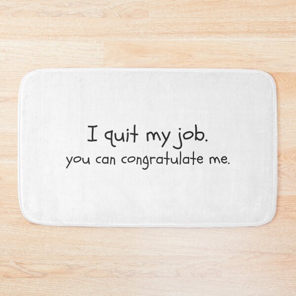 Item preview, I quit my job, you can congratulate me. designed and sold by dariabeyger.
