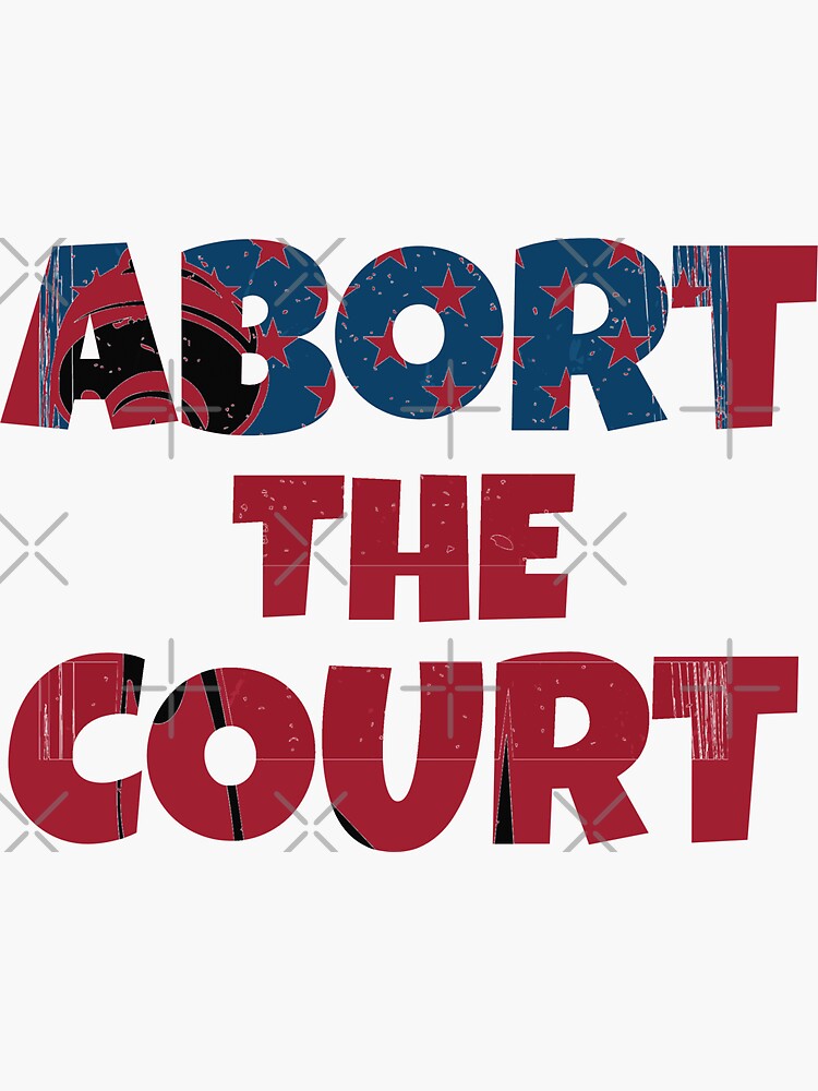 quot Abort The Court quot Sticker for Sale by Womens Corner Redbubble