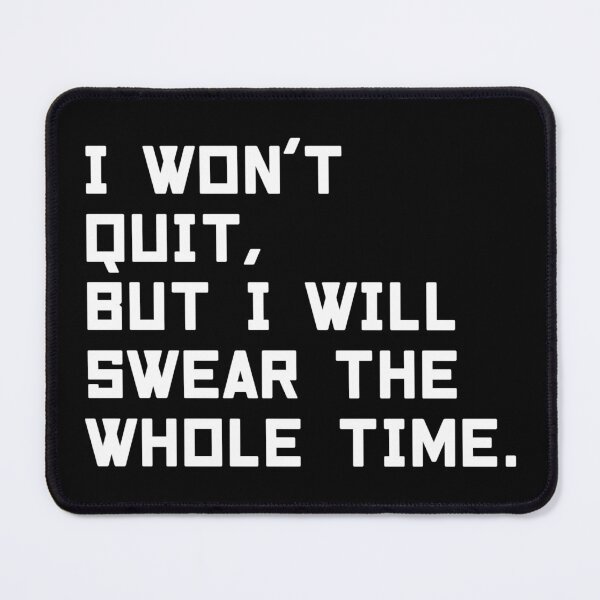 Item preview, Funny saying I WON'T QUIT BUT I WILL SWEAR THE WHOLE TIME shirt  designed and sold by cizito.