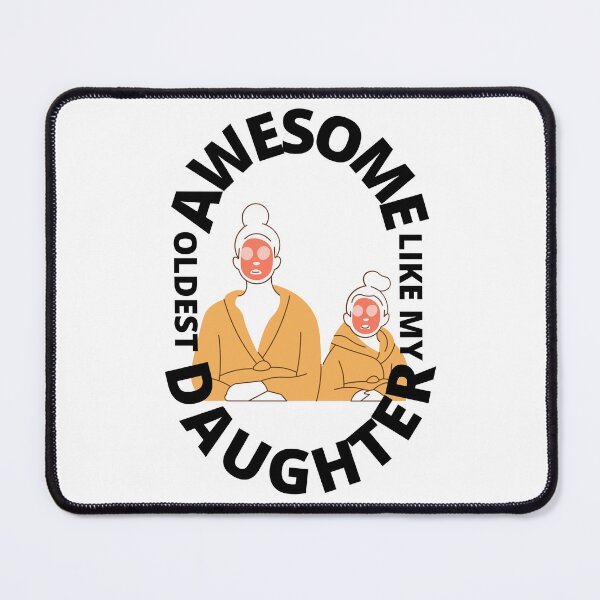 Item preview, Awesome Like My Oldest Daughter - Proud Mom, Cute Daughter, Spa Day, White Background designed and sold by AmbiguNation.