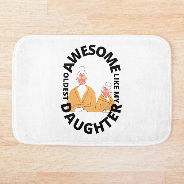 Item preview, Awesome Like My Oldest Daughter - Proud Mom, Cute Daughter, Spa Day, White Background designed and sold by AmbiguNation.