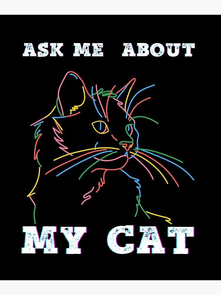 "Ask me about my cat, funny cat owner, quote Funny Cat Dad Quotes