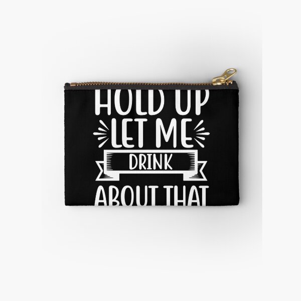 Item preview, Hold up let me drink about that designed and sold by pnkpopcorn.