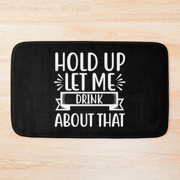 Item preview, Hold up let me drink about that designed and sold by pnkpopcorn.
