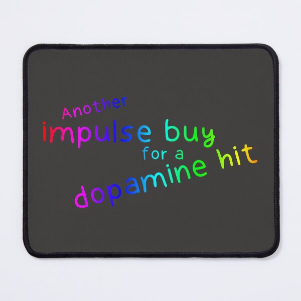 Item preview, Another impulse buy for a dopamine hit designed and sold by CompletelyBear.