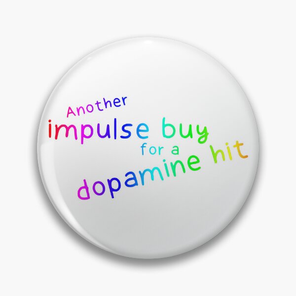 Item preview, Another impulse buy for a dopamine hit designed and sold by CompletelyBear.