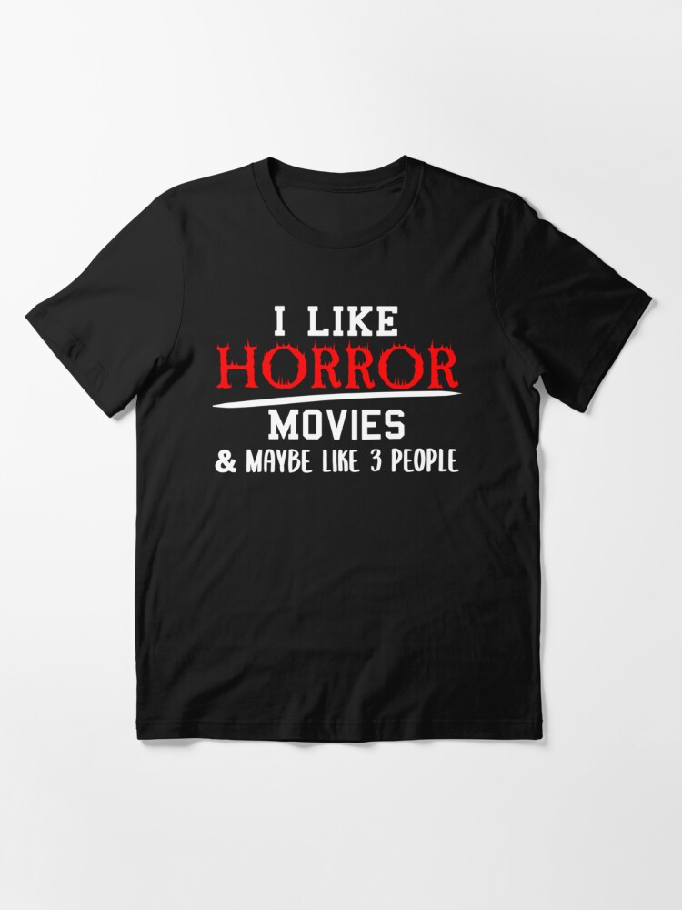 Horror Movie Quotes, I Like Horror Movies And Maybe Like 3 People, Funny  Halloween Essential T-Shirt