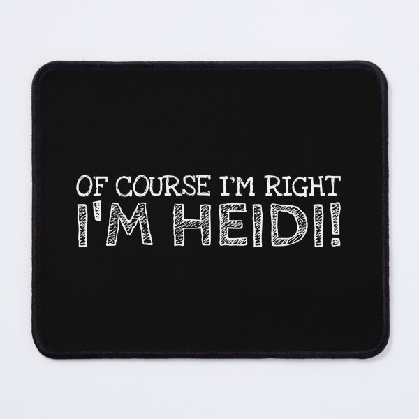 Item preview, Of Course I’m Right I’m Heidi Funny Personalized Name designed and sold by MariosNydras.