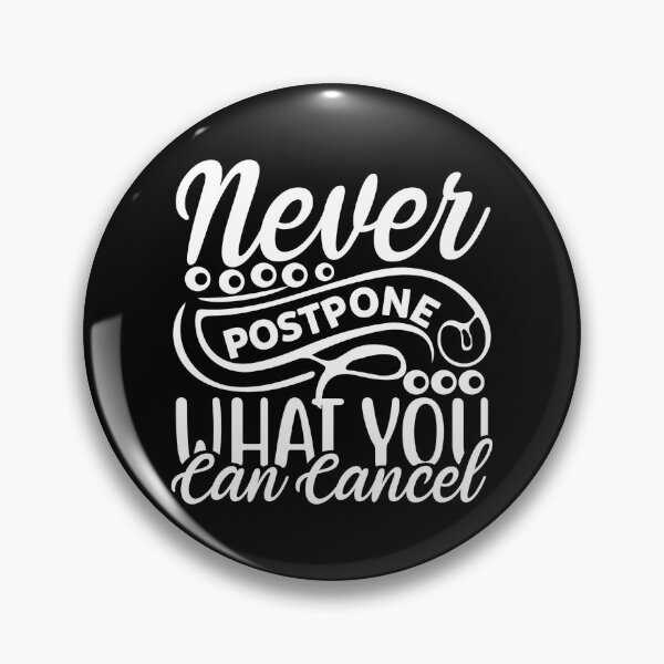 Item preview, Never postpone what you can cancel designed and sold by pnkpopcorn.