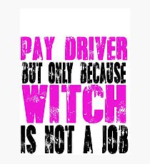 Pay Driver Witch Photographic Print