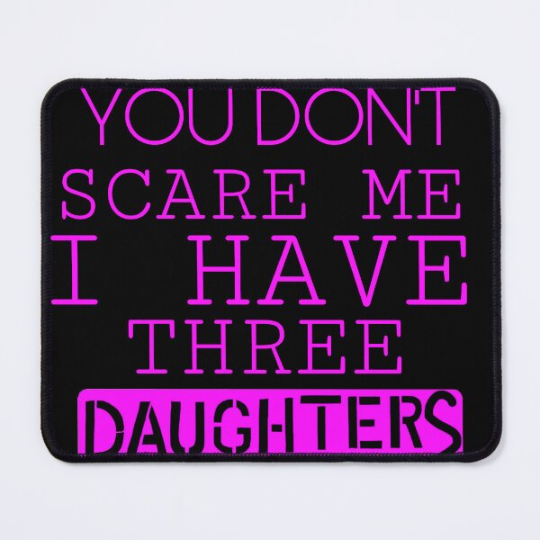 Item preview, YOU DON'T  SCARE ME I HAVETHREE DAUGHTERS designed and sold by YOSPACE.
