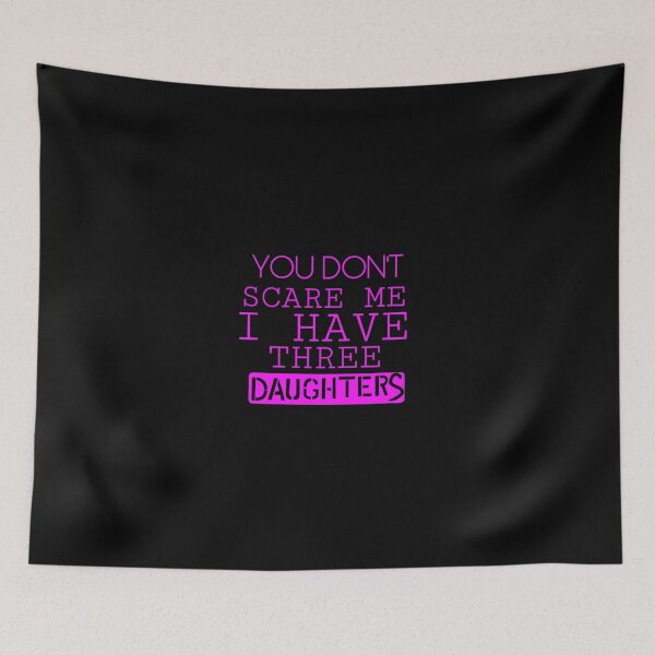 Item preview, YOU DON'T  SCARE ME I HAVETHREE DAUGHTERS designed and sold by YOSPACE.