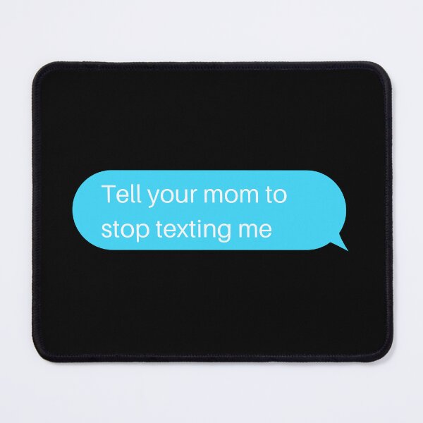 Item preview, Tell Your Mom To Stop Texting Me Texting Bubble designed and sold by two7designs.