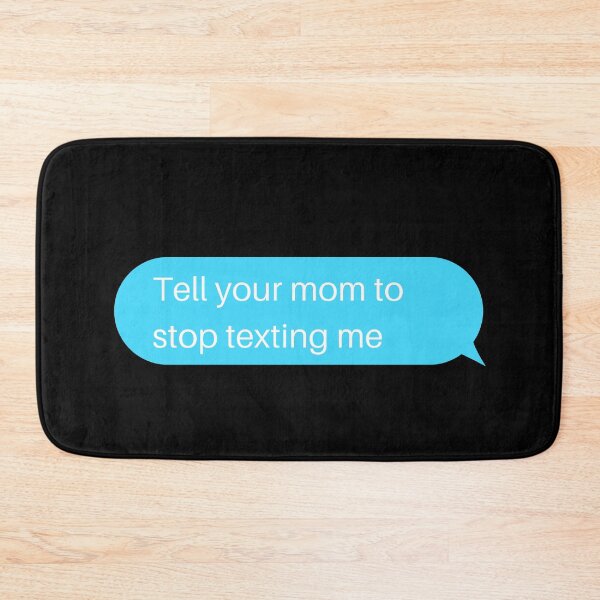 Item preview, Tell Your Mom To Stop Texting Me Texting Bubble designed and sold by two7designs.