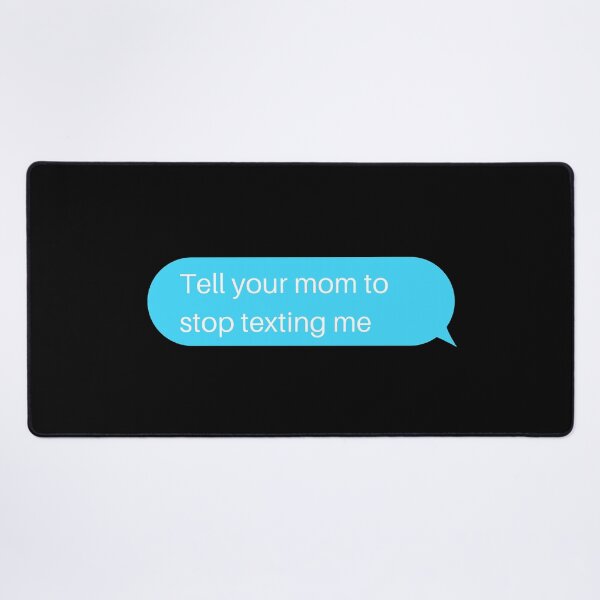 Item preview, Tell Your Mom To Stop Texting Me Texting Bubble designed and sold by two7designs.