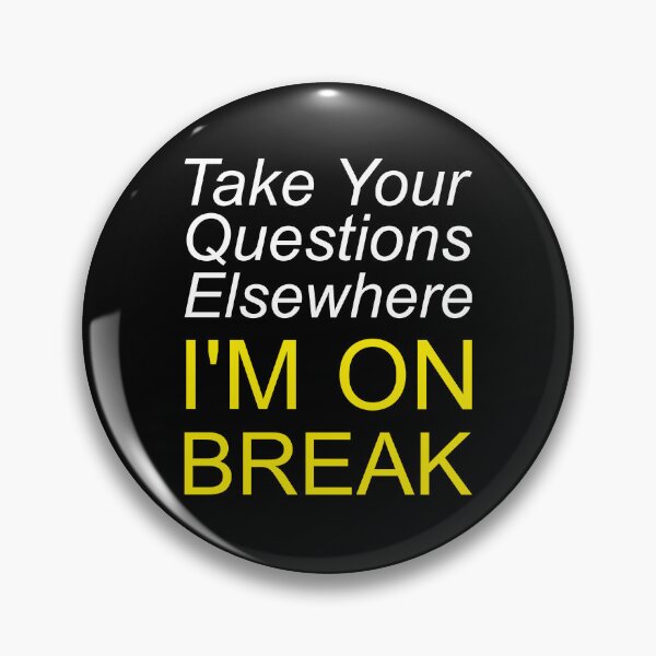 Item preview, Take Your Questions Elsewhere I'm On Break designed and sold by ittybittyowl.