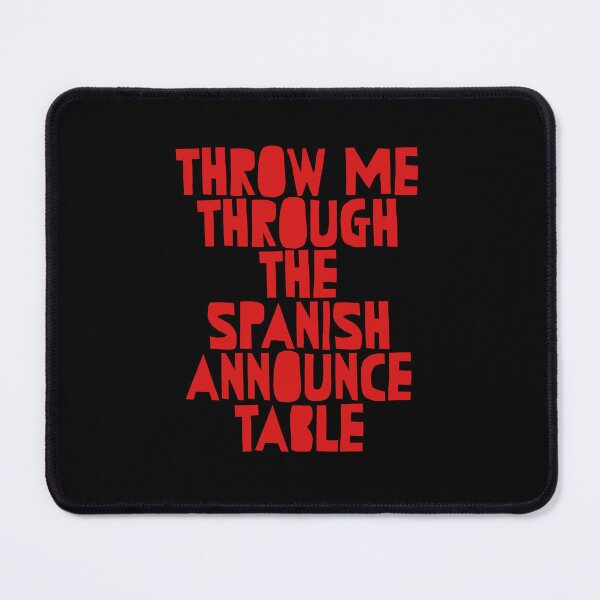 Item preview, Throw me through the spanish announce table wrestling designed and sold by Captain-Jackson.