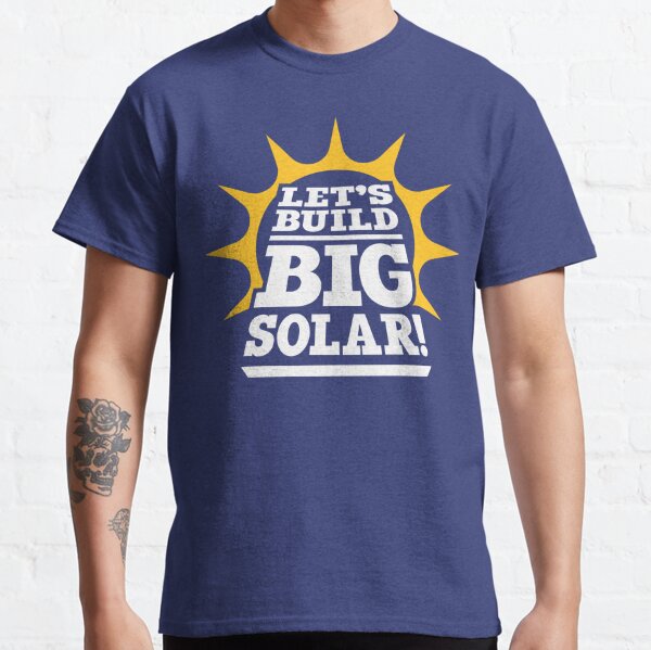 Let's Build Big Solar (Reversed) Classic T-Shirt