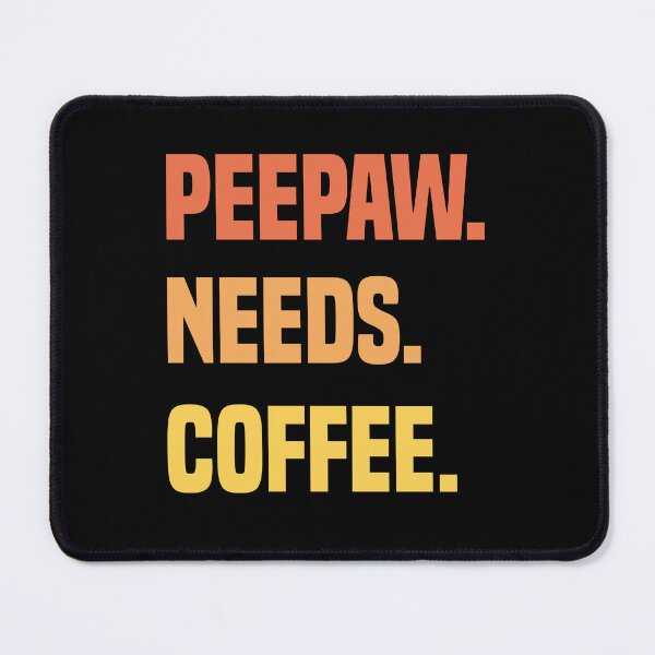 Item preview, Peepaw Needs Coffee Lovers Dad designed and sold by medbdj.