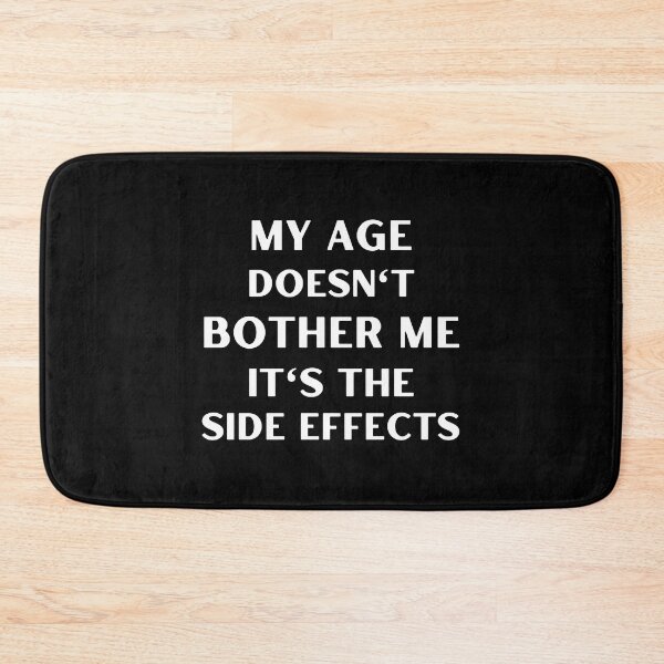 Item preview, My age doesn't bother me, it's the side effects designed and sold by appareltolove.