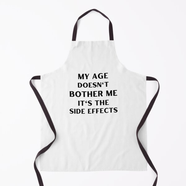 Item preview, My age doesn't bother me, it's the side effects designed and sold by appareltolove.