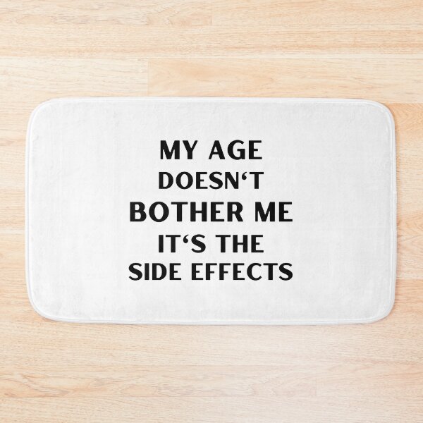 Item preview, My age doesn't bother me, it's the side effects designed and sold by appareltolove.