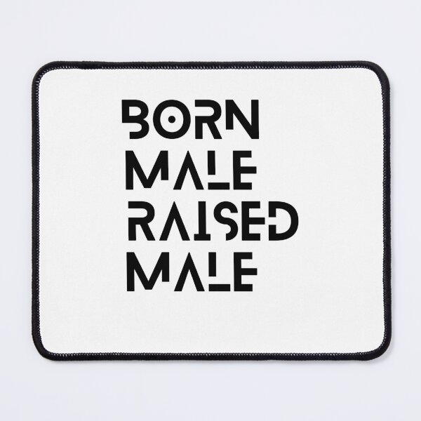 Item preview, born male raised male classic for mans designed and sold by axoniej.