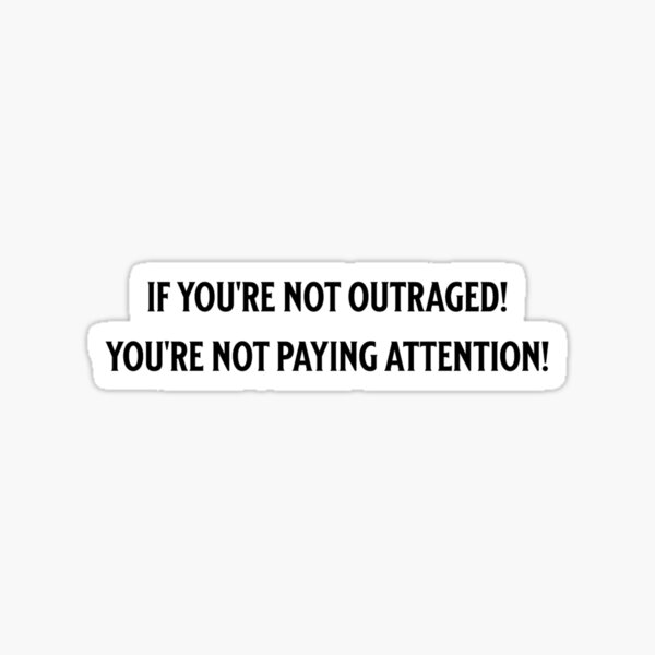 If You’re Not Outraged You’re Not Paying Attention Square Sticker