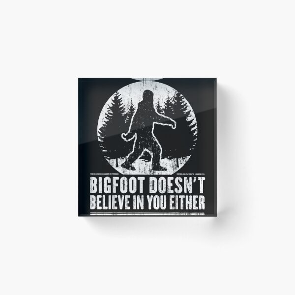 Item preview, Funny Sasquatch Bigfoot doesn't believe in you either designed and sold by MollieCooper98.