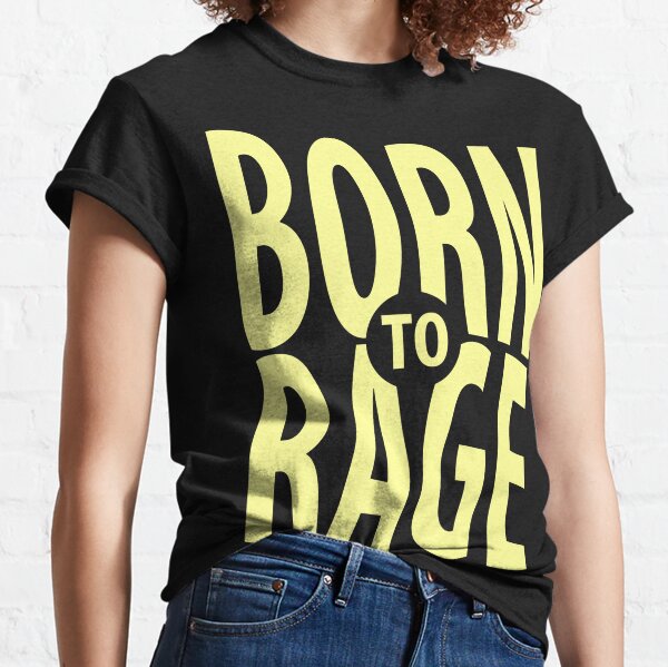Born To Rage Classic T-Shirt