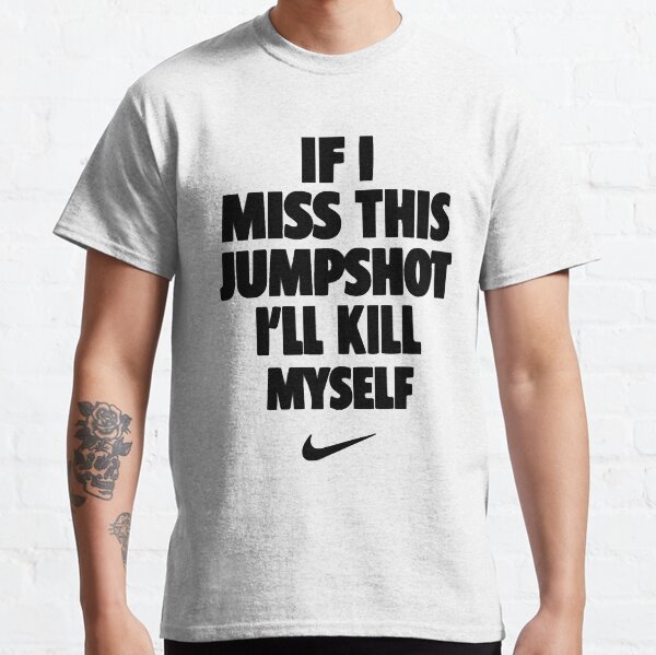 "If I Miss This Jumpshot" Classic TShirt for Sale by PimsTexx Redbubble