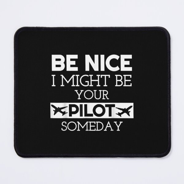 Item preview, Be Nice I Might Be Your Pilot Someday Aviation Aircraft designed and sold by RichardMarkham.