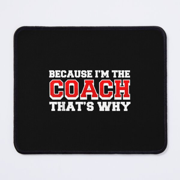 Item preview, Because Im The Coach Thats Why Funny Coach Print designed and sold by RichardMarkham.