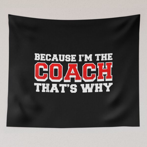Item preview, Because Im The Coach Thats Why Funny Coach Print designed and sold by RichardMarkham.
