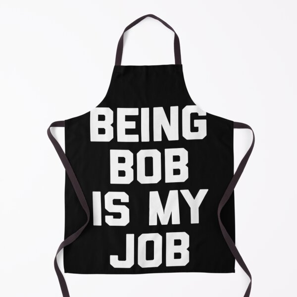 Item preview, Being Bob Is My Job funny saying sarcastic humor Bob designed and sold by RichardMarkham.