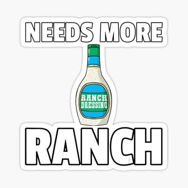 "Needs More Ranch Dressing Condiment Sauce" Sticker for Sale by