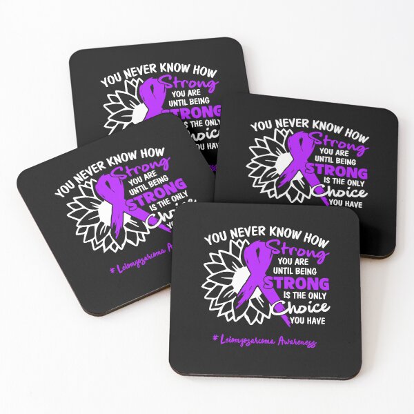 Item preview, Leiomyosarcoma Awareness You Never Know How Strong You Are Until Being Strong is the only Choice You Have designed and sold by fannieuxp59.