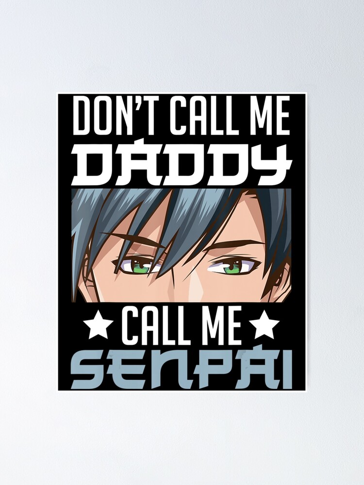 Don T Call Me Daddy Call Me Senpai Sexy Japanese Anime Top Poster For Sale By Kolpalore