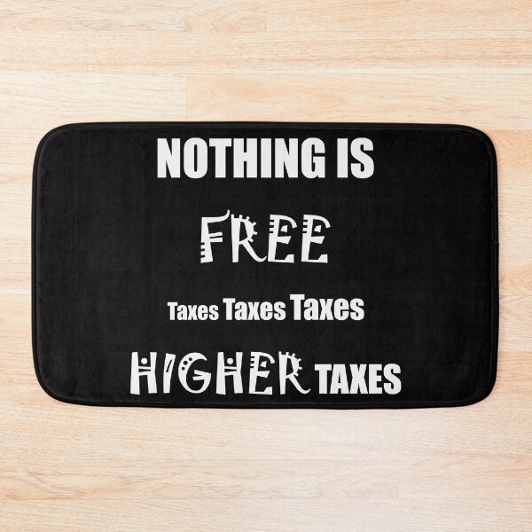 Item preview, Nothing is FREE taxes, taxes, taxes - HIGHER taxes designed and sold by Visual-Minds.